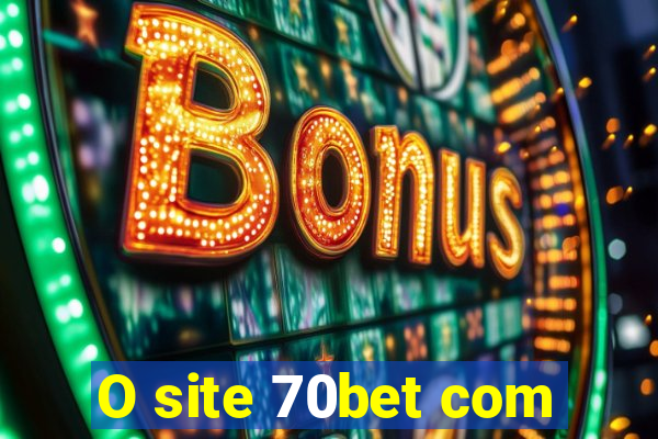 O site 70bet com